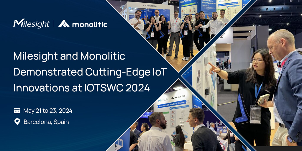 Milesight y Monolitic demostraron innovaciones de vanguardia en IoT en IOTSWC 2024