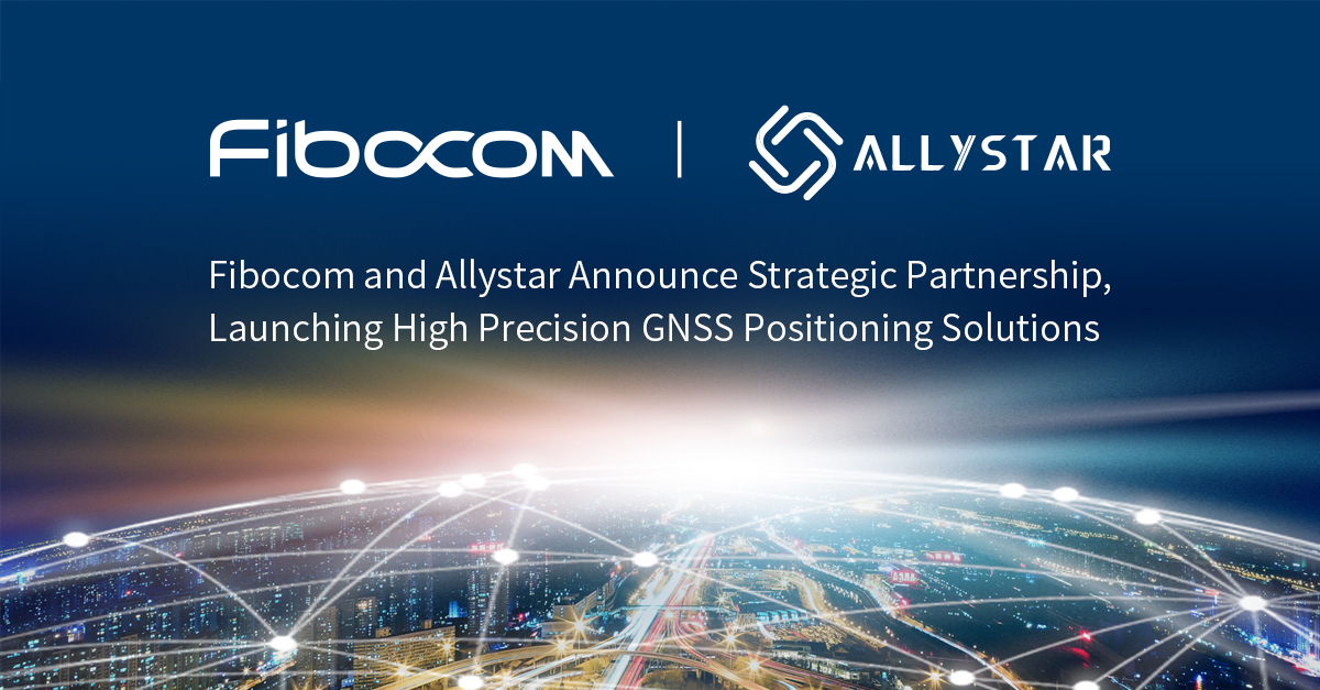 Fibocom y Allystar anuncian una asociación estratégica y lanzan soluciones de posicionamiento GNSS de alta precisión