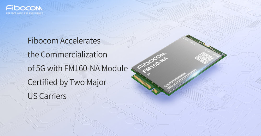 Fibocom acelera la comercialización del 5G con el módulo FM160-NA certificado por dos grandes operadores estadounidenses