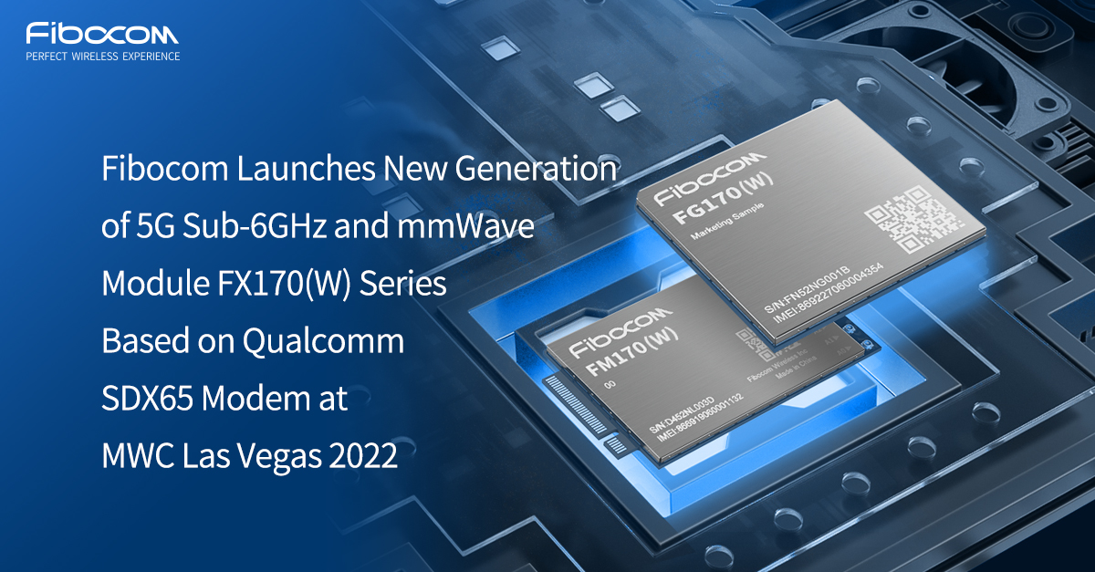 Fibocom lanza la nueva generación de módulos 5G Sub-6GHz y mmWave de la serie FX170(W) en el MWC Las Vegas 2022