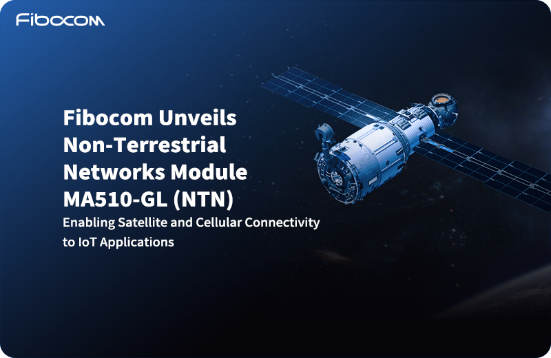 Fibocom presenta el módulo de redes no terrestres (NTN) MA510-GL, que permite la conectividad satelital y celular para aplicaciones IoT