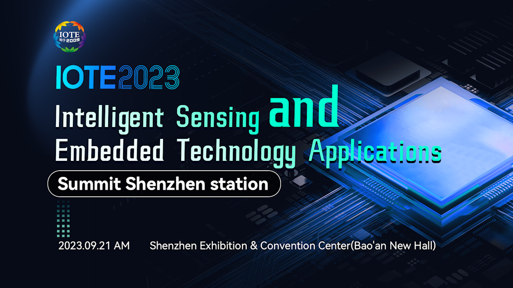 IOTE 2023 Shenzhen: Intelligent Sensing and Embedded Technology Applications