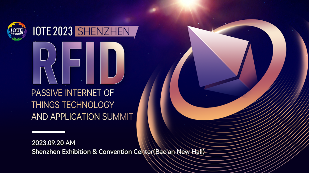 IOTE 2023 Shenzhen: RFID Passive Internet of Things Technology and Application Summit