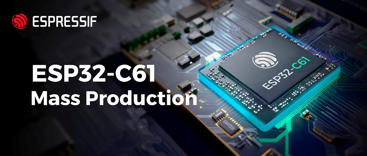 Espressif inicia la producción masiva del ESP32-C61 con Wi-Fi 6 y Bluetooth 5 LE