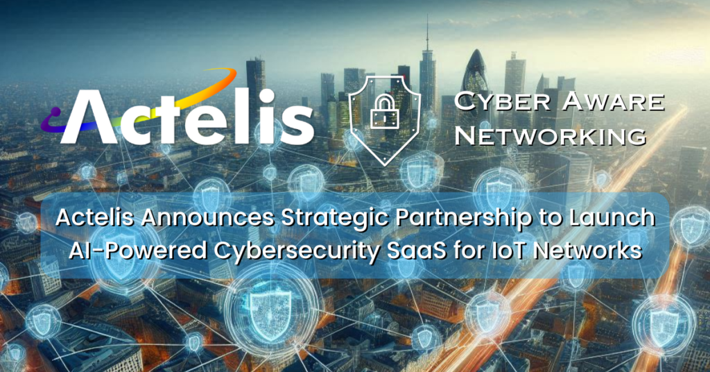 Actelis lanza 'Cyber Aware Networking', una potente plataforma SaaS para proteger dispositivos IoT en el borde de la red