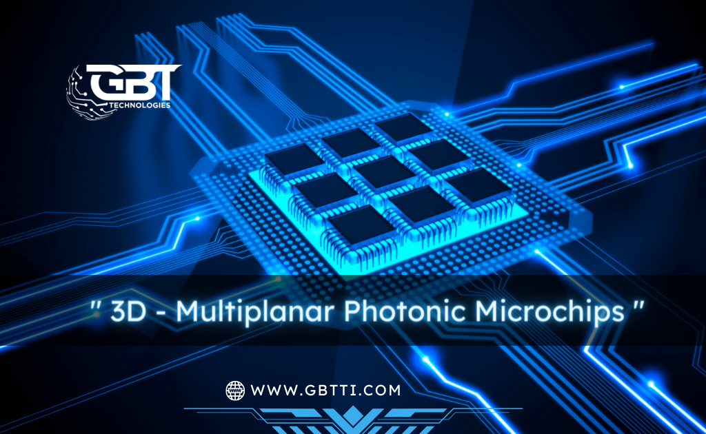 La solicitud de patente CIP de GBT sobre microchips fotónicos multiplanares en 3D ha sido aprobada por vía rápida