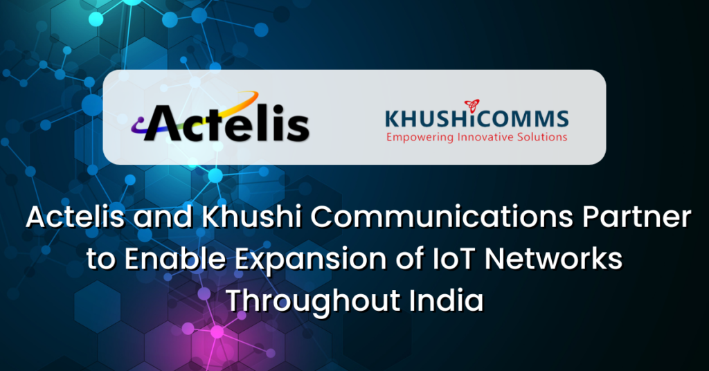 Actelis Networks y Khushi Communications se asocian para permitir la expansión de las redes IoT en toda la India