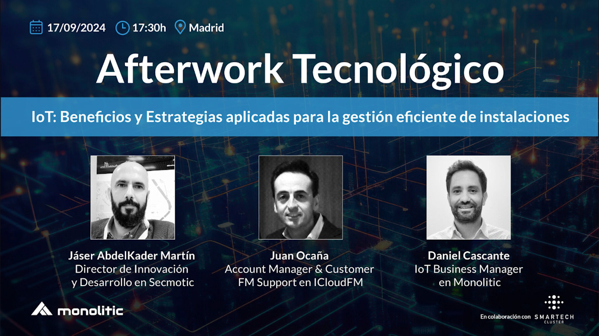 Ponencias confirmadas en el evento 'Afterwork Tecnológico IoT: Estrategias IoT para la gestión eficiente de instalaciones'