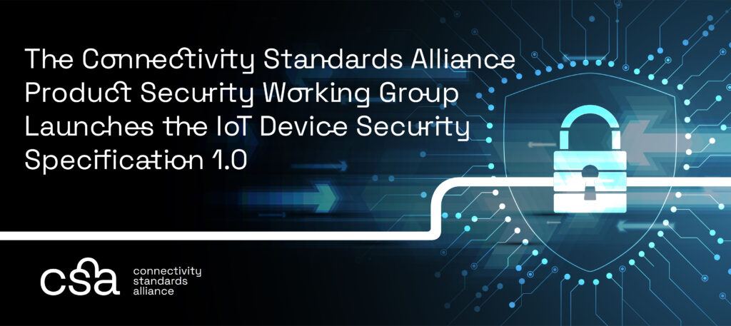 El grupo de trabajo de seguridad de productos de la Connectivity Standards Alliance lanza la especificación de seguridad de dispositivos IoT 1.0