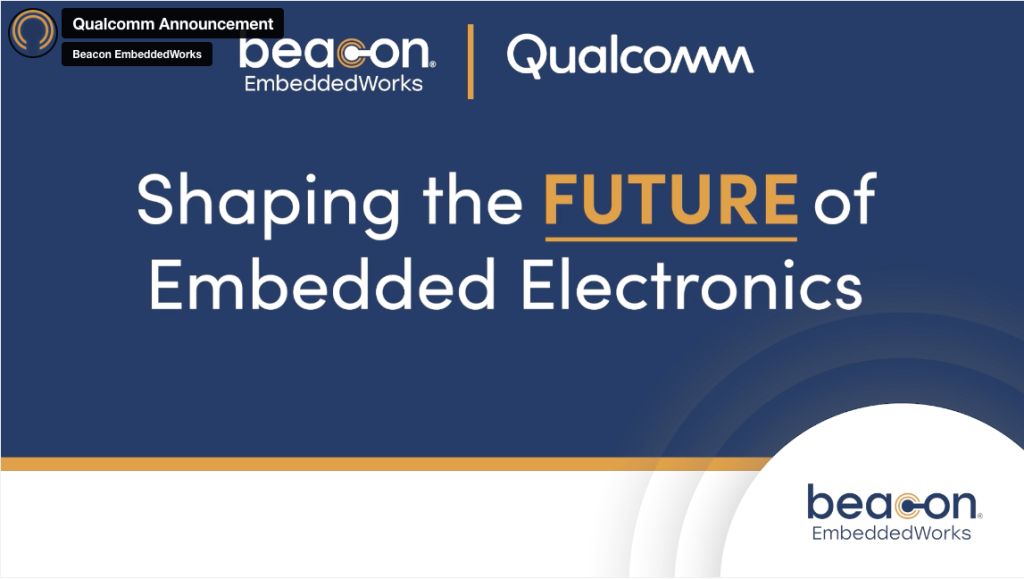 Beacon EmbeddedWorks desarrollará tecnologías integradas de vanguardia basadas en tecnologías de Qualcomm