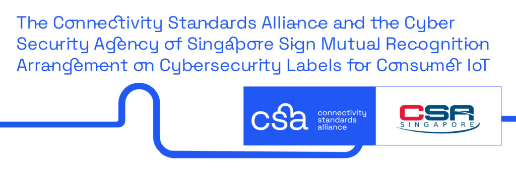 La Connectivity Standards Alliance y la Cyber Security Agency de Singapur firman un acuerdo de reconocimiento mutuo sobre etiquetas de ciberseguridad para el IoT de consumo