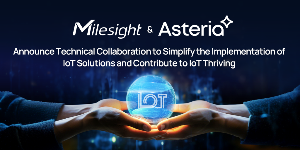 Milesight y Asteria anuncian una colaboración técnica para simplificar la implantación de soluciones IoT
