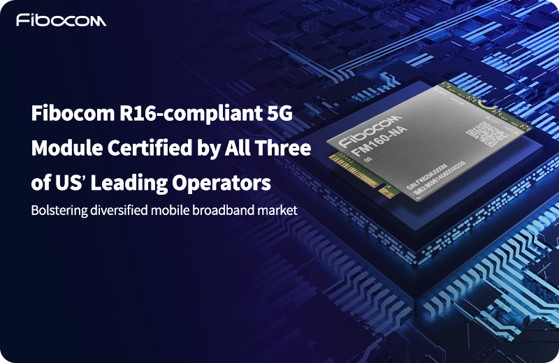 El módulo 5G FM160-NA de Fibocom ha sido certificado por los tres principales operadores de EE.UU.