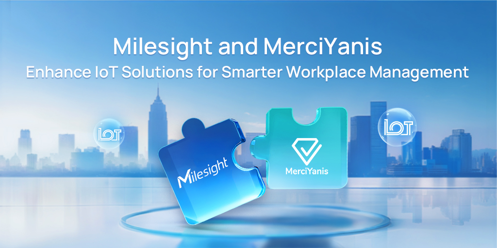 Milesight y MerciYanis mejoran las soluciones IoT para una gestión más inteligente del lugar de trabajo