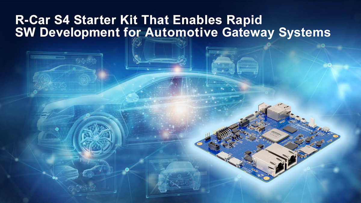 Renesas presenta el kit de inicio R-Car S4, que permite el rápido desarrollo de software para sistemas de pasarela de automoción