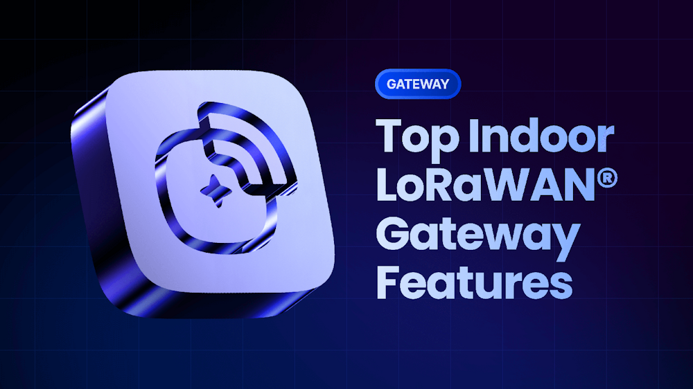 Claves para elegir el gateway LoRaWAN adecuado y garantizar redes IoT escalables y seguras